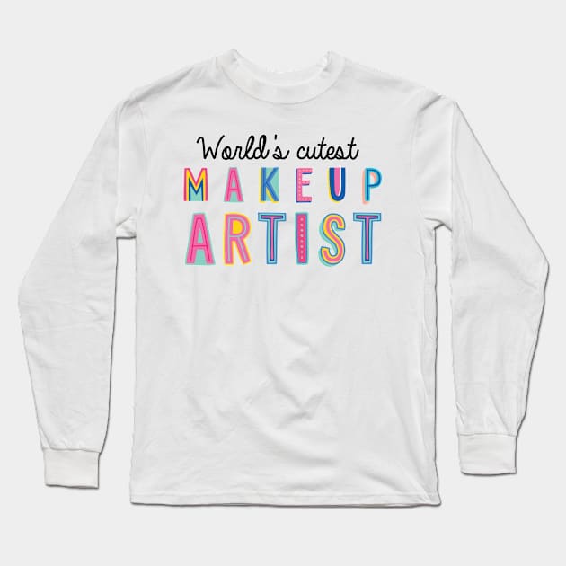 Makeup Artist Gifts | World's cutest Makeup Artist Long Sleeve T-Shirt by BetterManufaktur